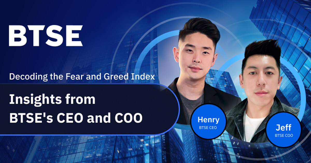 Understanding Crypto Market Psychology: Fear and Greed Index Insights from BTSE's Leadership